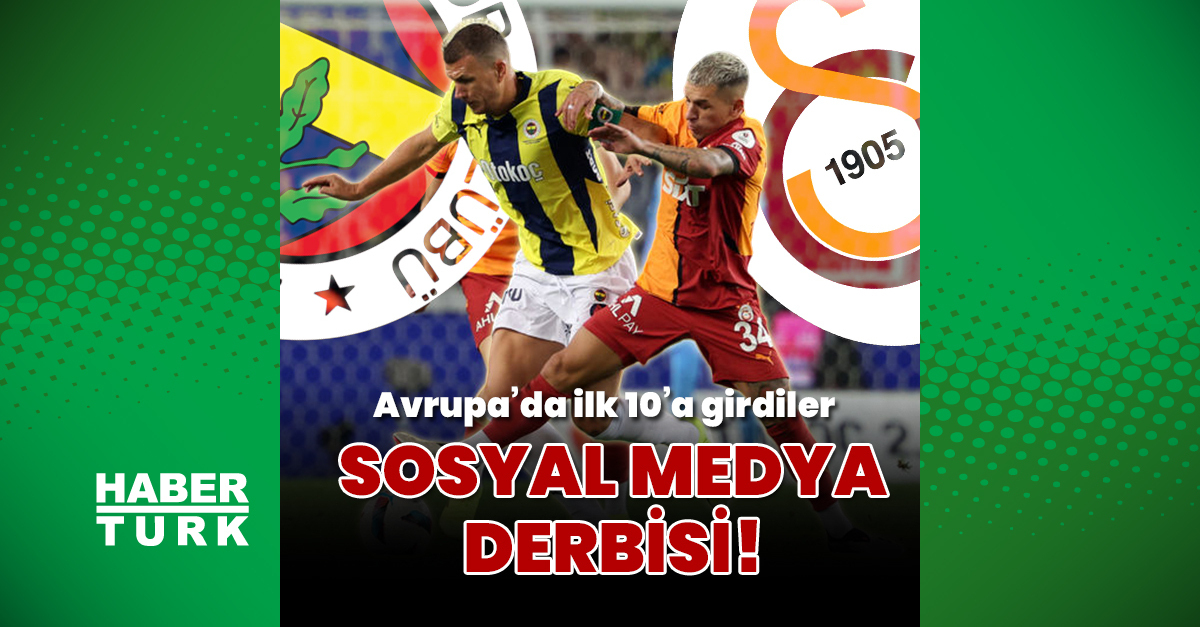 Sosyal medyada Galatasaray ve Fenerbahçe derbisi! Avrupa’da ilk 10’dalar