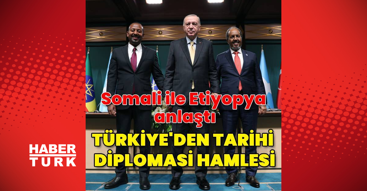 Somali ile Etiyopya Türkiye’nin arabuluculuğunda anlaştı
